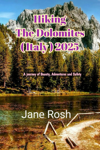 Hiking the dolomites ( italy ) 2025: A journey of beauty, adventure and safety ("Hidden Journeys: Offbeat Travel Guides for Explorers and Culture Seekers")