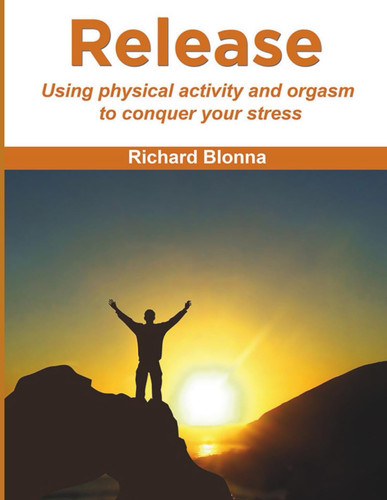 Release - Using Physical Activity and Orgasm to Conquer Your Stress