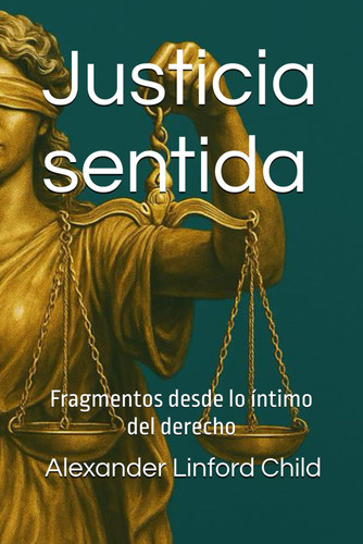 Justicia sentida - Fragmentos desde lo íntimo del derecho