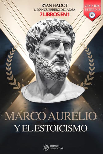 MARCO AURELIO Y EL ESTOICISMO: 7 LIBROS EN 1: Diario y reflexiones de un Emperador: Fortalece Confianza, Disciplina y Autoestima, aumenta tu ... +AUDIOLIBRO y EJERCICIOS (Spanish Edition)