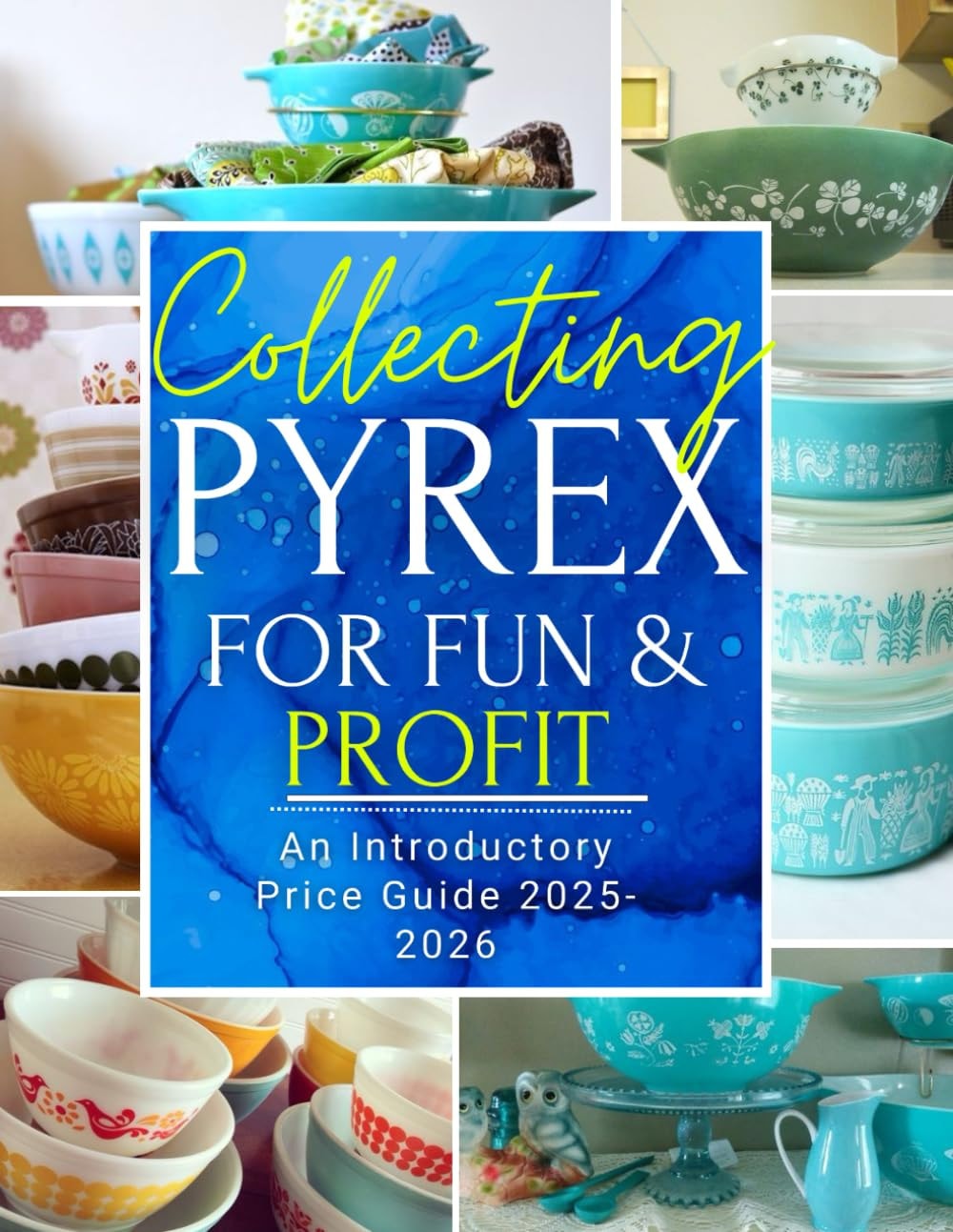 Collecting Pyrex for Fun & Profit: An Introductory Price Guide 2025-2026