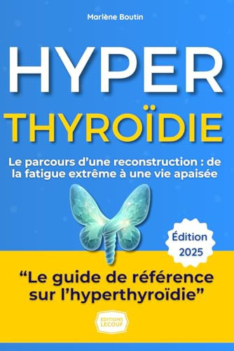 Hyperthyroïdie : Reprenez Enfin le Contrôle !: Le guide complet et bienveillant pour comprendre la maladie, apaiser vos symptômes et retrouver votre sérénité au quotidien. (French Edition)