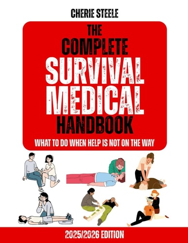 THE COMPLETE SURVIVAL MEDICINE HANDBOOK 2025/2026: What To Do When Help Is Not on The Way: A Comprehensive Guide to Emergency Medical Preparedness, ... Strategies for Any Crisis Situations
