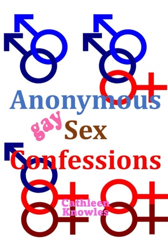 Anonymous Sex Confessions Gay Sex
