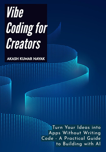 Vibe Coding for Creators - Turn Your Ideas Into Apps Without Writing Code - A Practical Guide to Building with AI