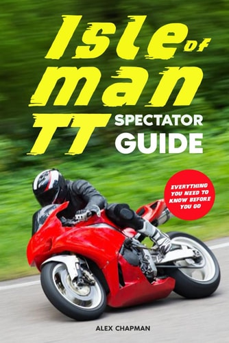 Isle of Man TT Spectator Guide - Everything You Need to Know Before You Go