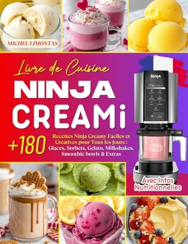 Livre de Cuisine Ninja CREAMi: +180 Recettes Ninja Creamy Faciles et Créatives pour Tous les Jours : Glaces, Sorbets, Gelato, Milkshakes, Smoothie ... Avec Infos Nutritionnelles. (French Edition)