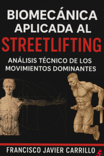 Biomecánica Aplicada Al Streetlifting - Análisis Técnico de Los Movimientos Dominantes: Dominadas; Fondos Lastrados Y Muscle Up