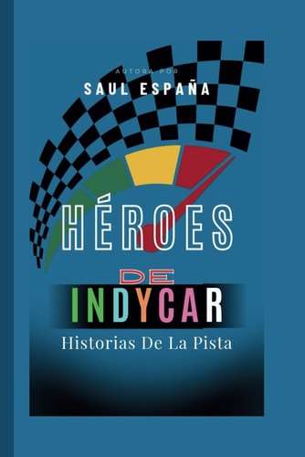 Héroes De Indycar - Historias De La Pista