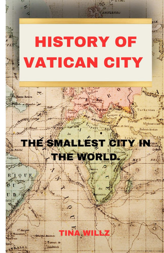 History of Vatican City - The Smallest City in the World.