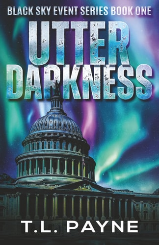 Utter Darkness: A Post Apocalyptic CME/EMP Survival Thriller (Black Sky Event, Book 1)