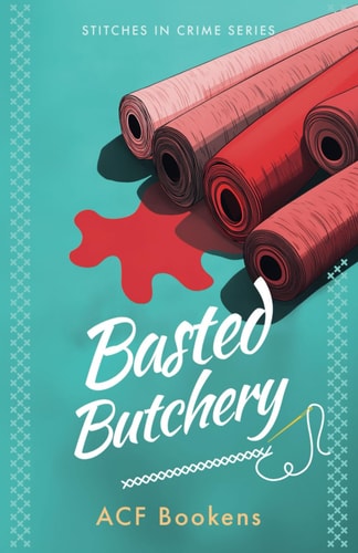Basted Butchery: A charming cozy mystery packed with murder, mystery, and vintage finds (Stitches In Crime)