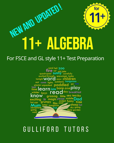 11+ Algebra - For FSCE and GL Style Test Preparation: For Reading School; The Blue Coat School; Colyton, Crossley Heath, Heckmondwike and North Halifax Grammar Schools; and Chelmsford County High School