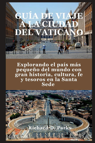 GUIDA VIAGGIARE CITTA DEL VATICANO - esplorando il paese piu piccolo del mondo con grande storia,... cultura, fede e tesori nella santa sede