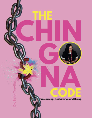 The Chingona Code - Unlearning, Reclaiming, and Rising