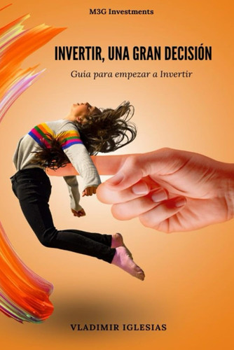 Invertir, una gran decisión - Guía para empezar a invertir