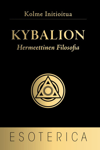 KYBALION: Hermeettinen Filosofia (Finnish Edition)