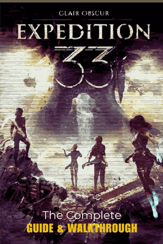 Clair Obscur: Expedition 33: The Complete Guide & Walkthrough