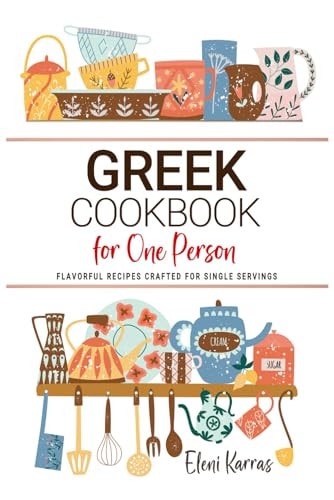 Greek Cookbooks For One Person: Flavorful Greek Recipes Crafted for Single Servings