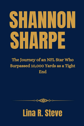Shannon Sharpe - The Journey of an NFL Star Who Surpassed 10,000 Yards as a Tight End