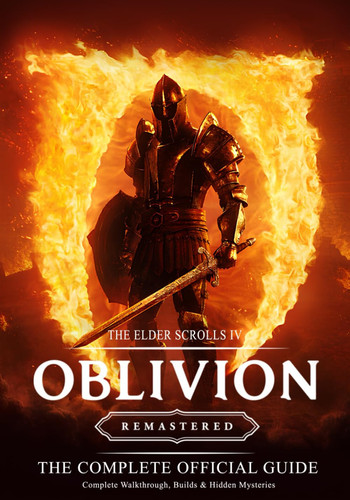 The Elder Scrolls IV Oblivion Remastered: THE COMPLETE OFFICIAL GUIDE: Complete Walkthrough, Builds & Hidden Mysteries