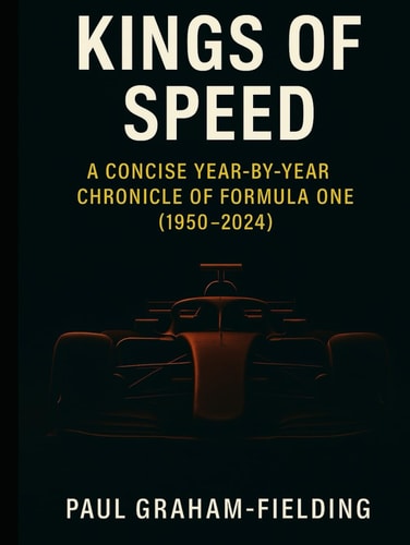 Kings of Speed: A Concise Year-by-Year Chronicle of Formula One (1950–2024)