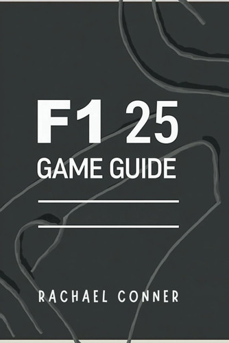 F1 25 Game Guide Expert Techniques for Track Dominance Car Customization and Race Day Success