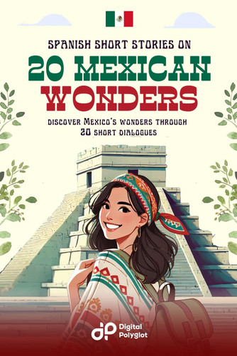 Spanish Short Stories on 20 Mexican Wonders - Discover Mexico ́s wonders through 20 short dialogues