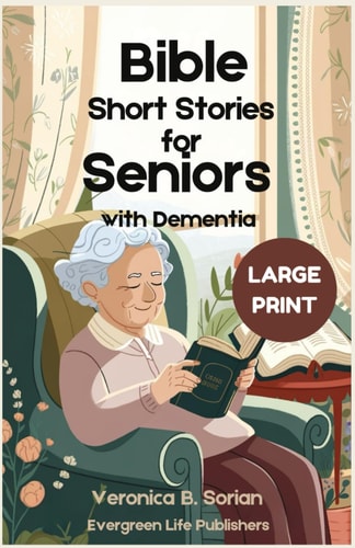 Bible Short Stories for Seniors with Dementia (Large Print): 30 Easy-to-Read Tales That Help Loved Ones Remember, Reflect, and Reconnect with God’s Word