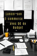 Lancer son E-commerce avec 0 de Budget - Votre guide pas à pas pour réussir