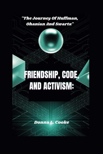 Friendship, Code, and Activism - "The Journey Of Huffman, Ohanian, And Swartz"