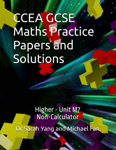 CCEA GCSE Maths Practice Papers and Solutions: Higher - Unit M7, Non-Calculator