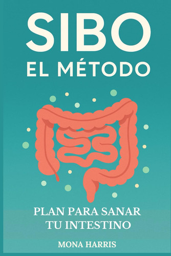 SIBO: EL MÉTODO: Plan para sanar tu intestino (Spanish Edition)