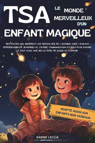 TSA LE MONDE MERVEILLEUX D'UN ENFANT MAGIQUE: Livre d'histoires pour les enfants autistes (TSA) : Apprentissage et confiance en soi (French Edition)