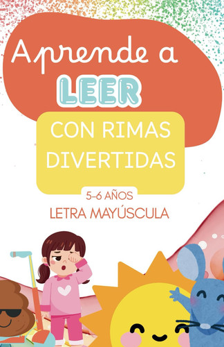 Aprende a leer con rimas divertidas - Rimas ilustradas para iniciarse en la lectura jugando. En letras MAYÚSCULAS. Para niños de 5-6 años.