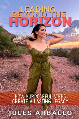Leading Beyond the Horizon: How Purposeful Steps Create a Lasting Legacy