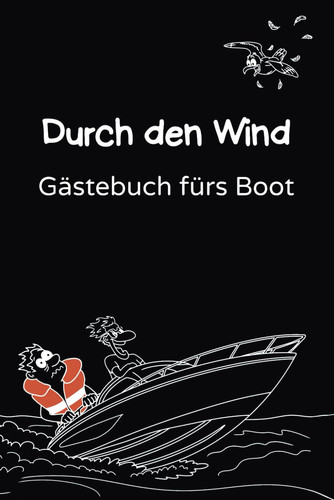 Durch den Wind Gästebuch fürs Boot: Mit humorvollen Fragen, Platz für Skizzen & Fotos – für Motorboot, Sportboot & Segelyacht | Ein Highlight für Bootsbesitzer & Mitfahrer (German Edition)
