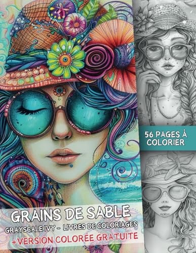 Grains de Sable - 56 Pages de Coloriage en Niveau de Gris + Version Colorée Gratuite en PDF - Belles femmes à la plage - Coloriages d’été Relaxants: ... et Relaxation Garantie (French Edition)