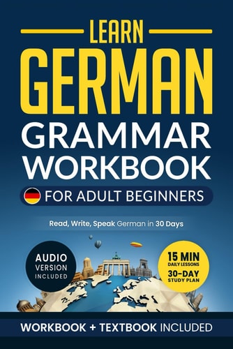 Learn German: Grammar Workbook + Textbook for Adult Beginners