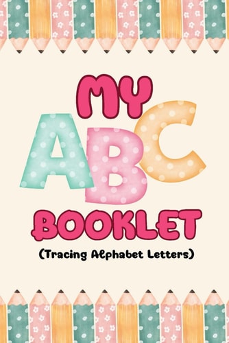 My ABC Tracing Letters Booklet For Ages 3-5