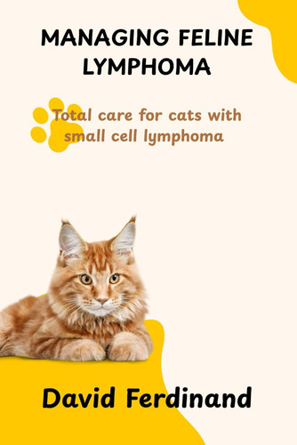 Managing Feline Lymphoma - Total Care for Cats with Small Cell Lymphoma