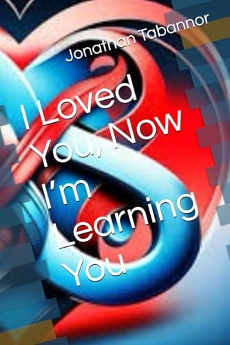 I Loved You, Now I’m Learning You