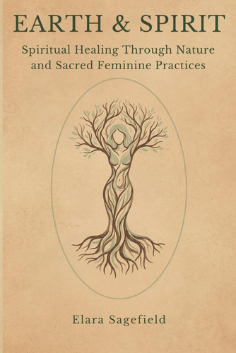 Earth & Spirit - Nature-Based Practices for Grounding, Healing, and Reconnection