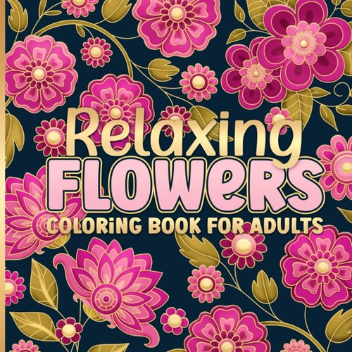 Flowers Coloring Book for Adults: Bold and Easy Floral Designs for Relaxation