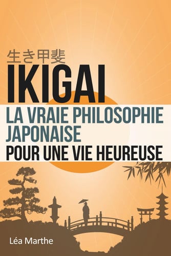 IKIGAI: la vraie philosophie japonaise pour une vie heureuse (French Edition)