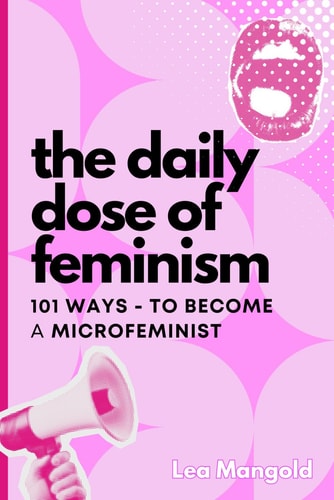 The Daily Dose of Feminism: 101 Ways to become a microfeminist: Microfeminism with a macro impact (English)