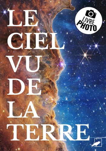 Le Ciel vu de la Terre : un livre de photos grand format pour les petits et les grands amoureux de l’espace: plus d’une centaine de photos de ... d’astrophotographie (French Edition)