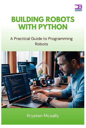 Building Robots with Python - A Practical Guide to Programming Robots