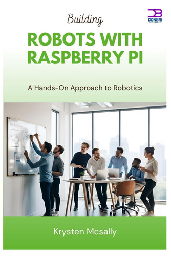 Building Robots with Raspberry Pi - A Hands-On Approach to Robotics