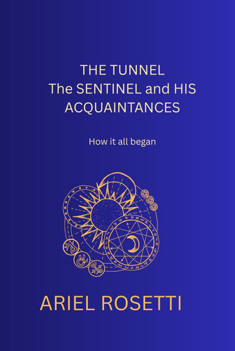 'THE TUNNEL, THE SENTINEL, and HIS AQUAINTENCES' - 'How it All Began'